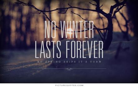 no-winter-lasts-forever-no-spring-skips-its-turn-quote-1